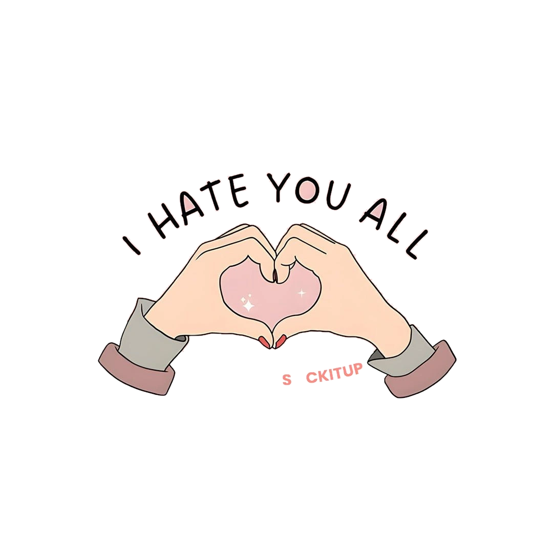 I HATE YOU ALL Sticker